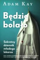 Będzie bolało. Sekretny dziennik młodego lekarza. Autor: Adam Kay. SmakLiter.pl Okładka książki Będzie bolało. Sekretny dziennik młodego lekarza