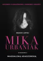 Będzie lepiej. Mika Urbaniak szczerze o... Autor: Mika Urbaniak, Adaszewska Magdalena. SmakLiter.pl Okładka książki Będzie lepiej. Mika Urbaniak szczerze o..
