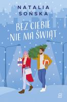 Bez ciebie nie ma świąt. Autor: Natalia Sońska. SmakLiter.pl Okładka książki Bez ciebie nie ma świąt