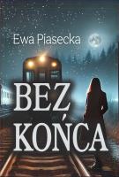 Bez końca. Autor: Piasecka Ewa. SmakLiter.pl Okładka książki Bez końca