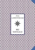 Bez nawigacji. Autor: Anna Landzwójczak. SmakLiter.pl Okładka książki Bez nawigacji