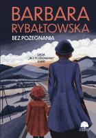 Bez pożegnania. Saga Bez pożegnania. Tom 1 wyd. 2024. Autor: Rybałtowska Barbara. SmakLiter.pl Okładka książki Bez pożegnania. Saga Bez pożegnania. Tom 1 wyd. 2024