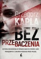 Bez przebaczenia. Autor: Grzegorz Kapla. SmakLiter.pl Okładka książki Bez przebaczenia