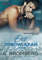 Bez zobowiązań (Bezwzględna gra #2). Autor: K. Bromberg. SmakLiter.pl Okładka książki Bez zobowiązań (Bezwzględna gra #2)
