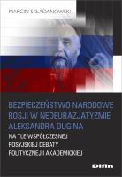 Bezpieczeństwo narodowe Rosji w neoeurazjatyzmie Aleksandra Dugina na tle współczesnej rosyjskiej debaty politycznej i akademickiej. Autor: Składanowski Marcin. SmakLiter.pl Okładka książki Bezpieczeństwo narodowe Rosji w neoeurazjatyzmie Aleksandra Dugina na tle współczesnej rosyjskiej debaty politycznej i akademickiej