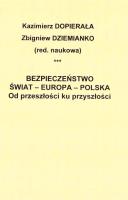 Bezpieczeństwo - Świat - Europa - Polska. Autor: KAZIMIERZ DOPIERAŁA, Zbigniew Dziemianko. SmakLiter.pl Okładka książki Bezpieczeństwo - Świat - Europa - Polska