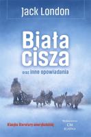 Biała cisza oraz inne opowiadania. Autor: Jack London. SmakLiter.pl Okładka książki Biała cisza oraz inne opowiadania
