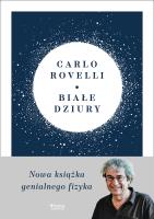 Białe dziury. Fascynująca idea, która wywraca do góry nogami dotychczasowe myślenie o kosmosie. Autor: Carlo Rovelli. SmakLiter.pl Okładka książki Białe dziury. Fascynująca idea, która wywraca do góry nogami dotychczasowe myślenie o kosmosie