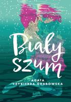 Biały szum. Autor: Agata Czykierda-Grabowska. SmakLiter.pl Okładka książki Biały szum