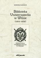 Biblioteka Uniwersytecka w Wilnie (1919-1939). Autor: Ilgiewicz Henryka. SmakLiter.pl Okładka książki Biblioteka Uniwersytecka w Wilnie (1919-1939)