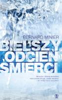 Bielszy odcień śmierci. Autor: Bernard Minier, Monika Szewc-Osiecka, Elżbieta Ba. SmakLiter.pl Okładka książki Bielszy odcień śmierci