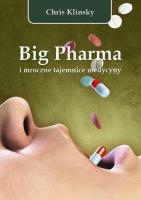 Big Pharma i mroczne tajemnice medycyny. Autor: Chris Klinsky. SmakLiter.pl Okładka książki Big Pharma i mroczne tajemnice medycyny