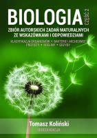 Biologia. Część 2. Zbiór autorskich zadań maturalnych ze wskazówkami i odpowiedziami. Klasyfikacja organizmów. Bakterie i archeowce. Protisty. Rośliny. Grzyby.. Autor: Tomasz Koliński. SmakLiter.pl Okładka książki Biologia. Część 2. Zbiór autorskich zadań maturalnych ze wskazówkami i odpowiedziami. Klasyfikacja organizmów. Bakterie i archeowce. Protisty. Rośliny. Grzyby.