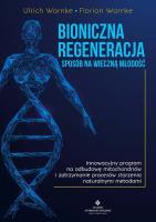 Bioniczna regeneracja - sposób na wieczną młodość. Innowacyjny program na odbudowę mitochondriów i zatrzymanie procesów starzenia naturalnymi metodami. Autor: Warnke Urlich. SmakLiter.pl Okładka książki Bioniczna regeneracja - sposób na wieczną młodość. Innowacyjny program na odbudowę mitochondriów i zatrzymanie procesów starzenia naturalnymi metodami