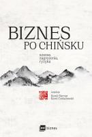 Biznes po chińsku. Szanse, zagrożenia, ryzyka. Autor: Kamil Biernat, Liwei Cai, Sofya Chashchina. SmakLiter.pl Okładka książki Biznes po chińsku. Szanse, zagrożenia, ryzyka