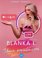 Blanka L.. Sława, pieniądze i seks. Autor: Wandzel Tomasz. SmakLiter.pl Okładka książki Blanka L.. Sława, pieniądze i seks