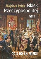 Blask Rzeczypospolitej od X do XXI wieku. Autor: Polak Wojciech. SmakLiter.pl Okładka książki Blask Rzeczypospolitej od X do XXI wieku