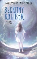 Błękitny koliber. Studnia życia. Autor: Marcin Draniczarek. SmakLiter.pl Okładka książki Błękitny koliber. Studnia życia