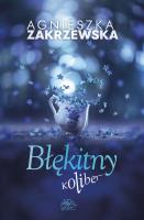 Błękitny koliber. Autor: Zakrzewska Agnieszka. SmakLiter.pl Okładka książki Błękitny koliber