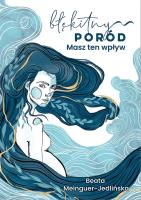 Błękitny poród. Masz ten wpływ. Autor: Beata Jedlińska. SmakLiter.pl Okładka książki Błękitny poród. Masz ten wpływ