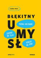 Błękitny umysł. Myśl na odwrót, działaj na opak, poznaj nieznane!. Autor: Klaudia Pingot. SmakLiter.pl Okładka książki Błękitny umysł. Myśl na odwrót, działaj na opak, poznaj nieznane!
