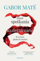 Bliskie spotkania z uzależnieniem. Autor: Gabor Mate. SmakLiter.pl Okładka książki Bliskie spotkania z uzależnieniem
