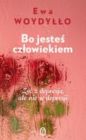 Bo jesteś człowiekiem. Żyć z depresją, ale nie.... Autor: Ewa Woydyłło. SmakLiter.pl Okładka książki Bo jesteś człowiekiem. Żyć z depresją, ale nie...