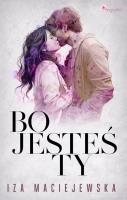 Bo jesteś ty. Autor: Iza Maciejewska. SmakLiter.pl Okładka książki Bo jesteś ty