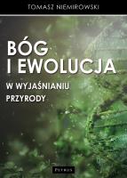 Bóg i ewolucja w wyjaśnianiu przyrody. Autor: Tomasz Niemirowski. SmakLiter.pl Okładka książki Bóg i ewolucja w wyjaśnianiu przyrody