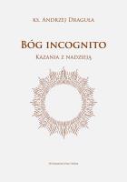 Bóg incognito. Kazania z nadzieją. Autor: Draguła Andrzej. SmakLiter.pl Okładka książki Bóg incognito. Kazania z nadzieją