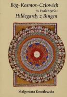 Bóg-Kosmos-Człowiek w twór. Hildegardy z Bingen. Autor: Małgorzata Kowalewska. SmakLiter.pl Okładka książki Bóg-Kosmos-Człowiek w twór. Hildegardy z Bingen