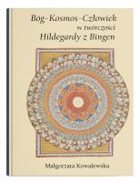 Bóg - Kosmos - Człowiek w twórczości Hildegardy. Autor: Małgorzata Kowalewska. SmakLiter.pl Okładka książki Bóg - Kosmos - Człowiek w twórczości Hildegardy