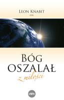 Bóg oszalał z miłości. Autor: Knabit Leon. SmakLiter.pl Okładka książki Bóg oszalał z miłości