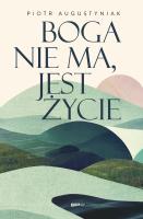 Boga nie ma, jest życie. Autor: Piotr Augustyniak. SmakLiter.pl Okładka książki Boga nie ma, jest życie