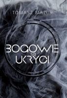 Bogowie są ukryci. Autor: Mazur Tomasz. SmakLiter.pl Okładka książki Bogowie są ukryci