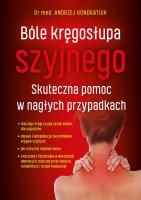 Bóle kręgosłupa szyjnego. Skuteczna pomoc w nagłych przypadkach. Autor: Kondratiuk Andrzej dr. SmakLiter.pl Okładka książki Bóle kręgosłupa szyjnego. Skuteczna pomoc w nagłych przypadkach