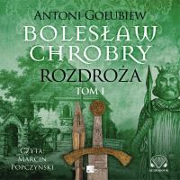 Bolesław Chrobry Rozdroża Tom 1 - Audiobook. Autor: Antoni Gołubiew. SmakLiter.pl Okładka książki Bolesław Chrobry Rozdroża Tom 1 - Audiobook