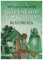 Bolesław Chrobry Rozdroża. Autor: Antoni Gołubiew. SmakLiter.pl Okładka książki Bolesław Chrobry Rozdroża