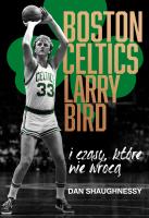 Boston Celtics,Larry Bird i czasy, które nie wrócą. Autor: Dan Shaughnessy. SmakLiter.pl Okładka książki Boston Celtics,Larry Bird i czasy, które nie wrócą
