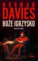 Boże igrzysko. Historia Polski w.2023. Autor: Norman Davies, Elżbieta Tabakowska. SmakLiter.pl Okładka książki Boże igrzysko. Historia Polski w.2023