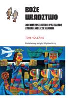 Boże władztwo. Jak chrześcijański przewrót zmienił oblicze świata. Autor: Holland Tom. SmakLiter.pl Okładka książki Boże władztwo. Jak chrześcijański przewrót zmienił oblicze świata