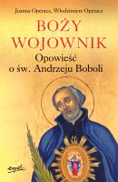 Boży wojownik. Opowieść o św. Andrzeju Boboli. Autor: Joanna Operacz, Włodzimierz Operacz. SmakLiter.pl Okładka książki Boży wojownik. Opowieść o św. Andrzeju Boboli