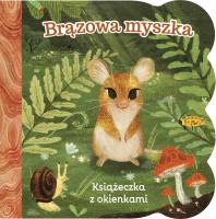 Brązowa myszka. Książeczka z okienkami. Autor: Ginger Swift, Riley Samel. SmakLiter.pl Okładka książki Brązowa myszka. Książeczka z okienkami