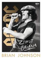 Brian Johnson. Żywot Briana. Autobiografia wokalisty AC/DC. Autor: Brian Johnson. SmakLiter.pl Okładka książki Brian Johnson. Żywot Briana. Autobiografia wokalisty AC/DC