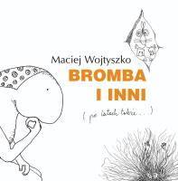 Bromba i inni (po latach także). Autor: Maciej Wojtyszko. SmakLiter.pl Okładka książki Bromba i inni (po latach także)