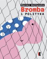 Bromba i polityka. Autor: Maciej Wojtyszko. SmakLiter.pl Okładka książki Bromba i polityka