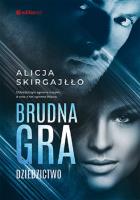 Brudna gra. Dziedzictwo. Autor: Skirgajłło Alicja. SmakLiter.pl Okładka książki Brudna gra. Dziedzictwo