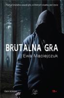 Brutalna gra. Autor: Ewa Maciejczuk. SmakLiter.pl Okładka książki Brutalna gra