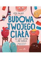Budowa twojego ciała. Co jest czym i jak działa. Autor: Róża Hajkuś. SmakLiter.pl Okładka książki Budowa twojego ciała. Co jest czym i jak działa