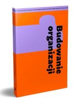 Budowanie organizacji. Autor: Opracowanie zbiorowe. SmakLiter.pl Okładka książki Budowanie organizacji